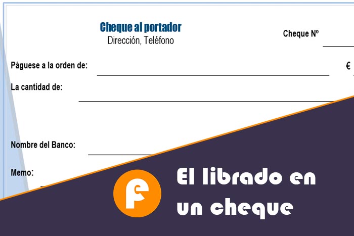 Quién es el LIBRADO de un CHEQUE 2 figuras claves